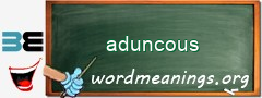 WordMeaning blackboard for aduncous